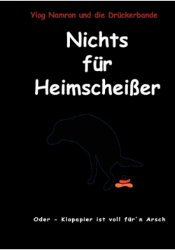 Nichts für Heimscheißer