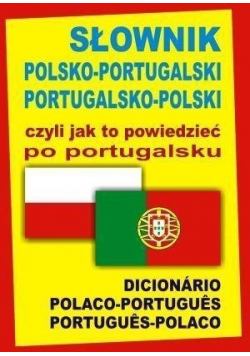 Słownik polsko portugalski   portugalsko  polski  czyli jak to powiedzieć po portugalsku