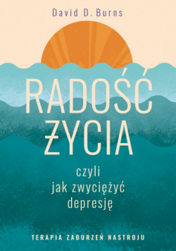 Radość życia, czyli jak zwyciężyć depresję. Terapia zaburzeń nastroju