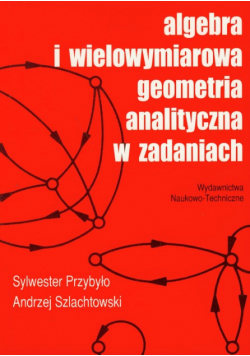 Algebra i wielowymiarowa geometria analityczna w zadaniach