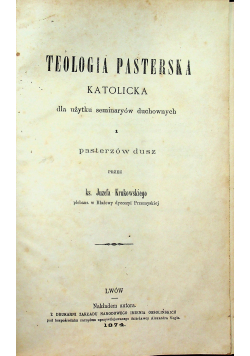 Teologia pasterska katolicka dla użytku seminaryów duchownych 1 1874 r.