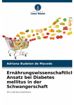 Ernährungswissenschaftlicher Ansatz bei Diabetes mellitus in der Schwangerschaft