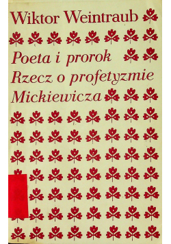 Poeta i prorok Rzecz o profetyzmie Mickiewicza
