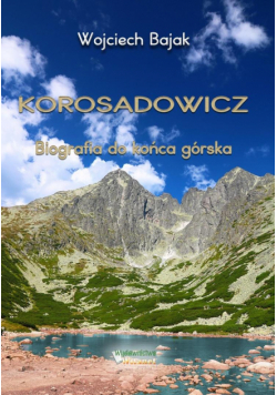 Korosadowicz. Biografia do końca górska