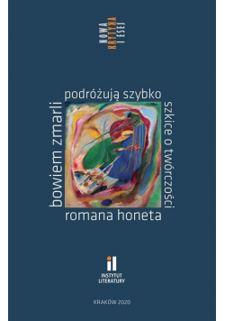 Bowiem zmarli podróżują szybko Szkice o twórczości Romana Honeta
