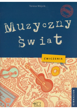 Muzyczny świat Ćwiczenia Gimnazjum