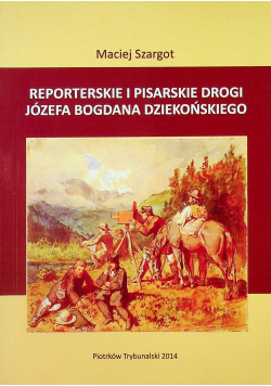 Reporterskie i pisarskie drogi Józefa Bogdana Dziekońskiego