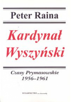 Kardynał Wyszyński, t.3. Czasy Prymasowskie 1956-1961