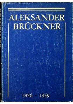 Aleksander Bruckner 1856 - 1939