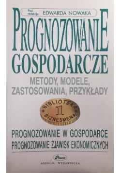 Prognozowanie gospodarcze - metody, modele, zastosowania, przykłady