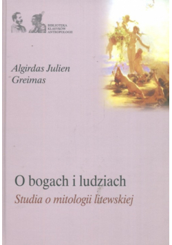 O bogach i ludziach  Studia o mitologii litewskiej