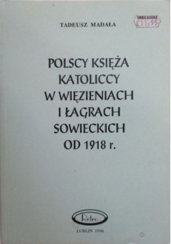 Polscy księżą katoliccy w więzieniach i łagrach sowieckich od 1918