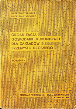 Organizacja gospodarki remontowej dla zakładów  przemysłu drobnego Poradnik