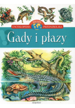 Gady i płazy Encyklopedia wiedzy przedszkolaka