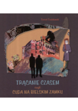 Trącanie Czasem czyli Cuda na Bielskim Zamku