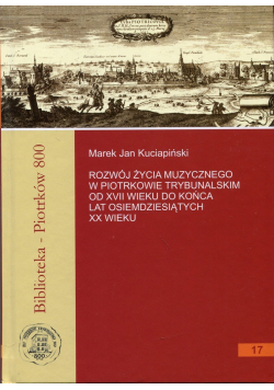 Rozwój życia muzycznego w Piotrkowie Trybunalskim od XVII wieku do końca lat osiemdziesiątych XX w