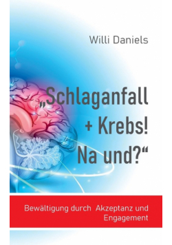 "Schlaganfall + Krebs! Na und?"