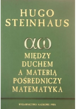 Między duchem a materią pośredniczy matematyka
