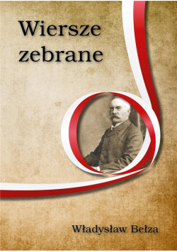 Wiersze zebrane. Władysław Bełza