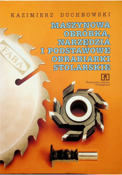 Maszynowa obróbka narzędzia  i podstawowe obrabiarki stolarskie
