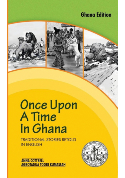 Once Upon a Time in Ghana. Traditional Ewe Stories Retold in English