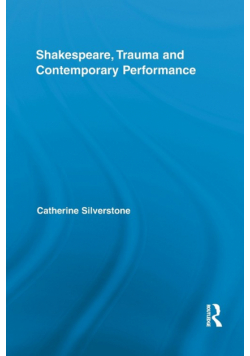 Shakespeare, Trauma and Contemporary Performance