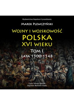 Wojny i wojskowość polska XVI wieku. Tom I