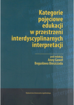 Kategorie pojęciowe edukacji w przestrzeni interdyscyplinarnych interpretacji