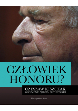 Człowiek honoru ?. Czesław Kiszczak w rozmowie z Jerzym Diatłowickim