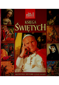 Księga świętych Niezwykłe historie ludzi wiary