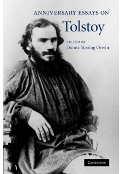 Anniversary Essays on Tolstoy. Edited by Donna Tussing Orwin