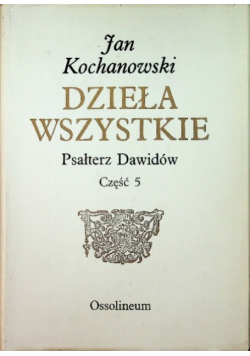 Kochanowski Dzieła wszystkie Psałterz Dawidów Część 5