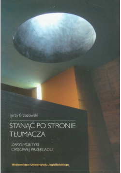 Stanąć po stronie tłumacza Zarys poetyki opisowej przekładu