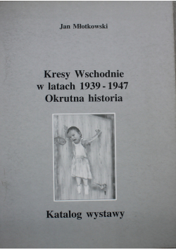 Kresy Wschodnie w latach 1939 1947 Okrutna historia