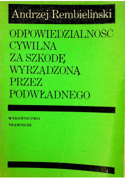 Odpowiedzialność cywilna za szkodę wyrządzoną przez podwładnego