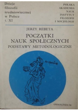 Początki nauk społecznych Podstawy metodologiczne