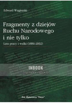 Fragmenty z dziejów Ruchu Narodowego i nie tylko. Lata walki i pracy (1889-2002)