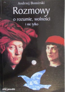 Rozmowy o rozumie, wolności i nie tylko