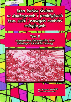 Idea końca świata w doktrynach i praktykach tzw sekt i nowych ruchów religijnych Tom II