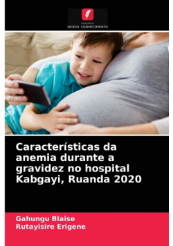 Características da anemia durante a gravidez no hospital Kabgayi, Ruanda 2020
