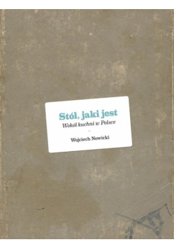 Stół jaki jest: Wokół kuchni w Polsce