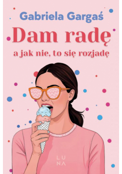 Dam radę, a jak nie, to się rozjadę