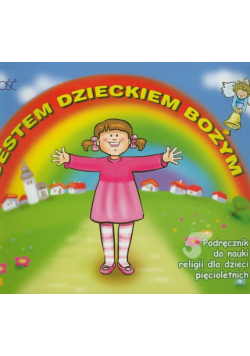 Jestem dzieckiem Bożym : Podręcznik do nauki religii dla dzieci pięcioletnich