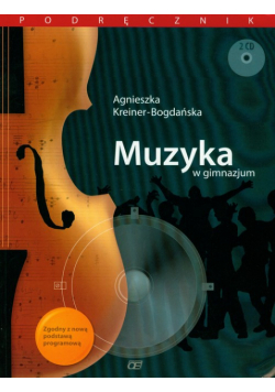 Kreiner-Bogdańska Agnieszka - Muzyka w gimnazjum: Podręcznik z płytą CD