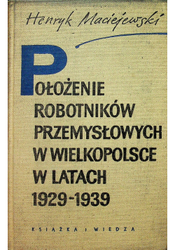 Położenie robotników przemysłowych w Wielkopolsce w latach 1929 1939