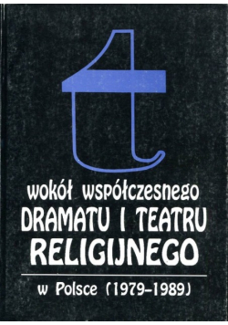 Wokół współczesnego dramatu i teatru religijnego w Polsce 1979 1989
