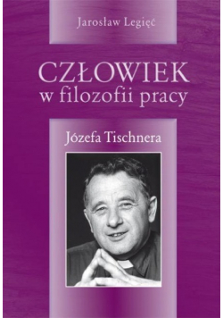 Człowiek w filozofii pracy Józefa Tishnera