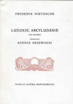 Ludzkie Arcyludzkie Tom I Reprint z 1908 r.