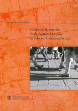 Corporeal Itineraries: Body, Nation, Diaspora in Selected Canadian Fiction