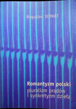 Romantyzm polski pluralizm prądów i synkretyzm dzieła